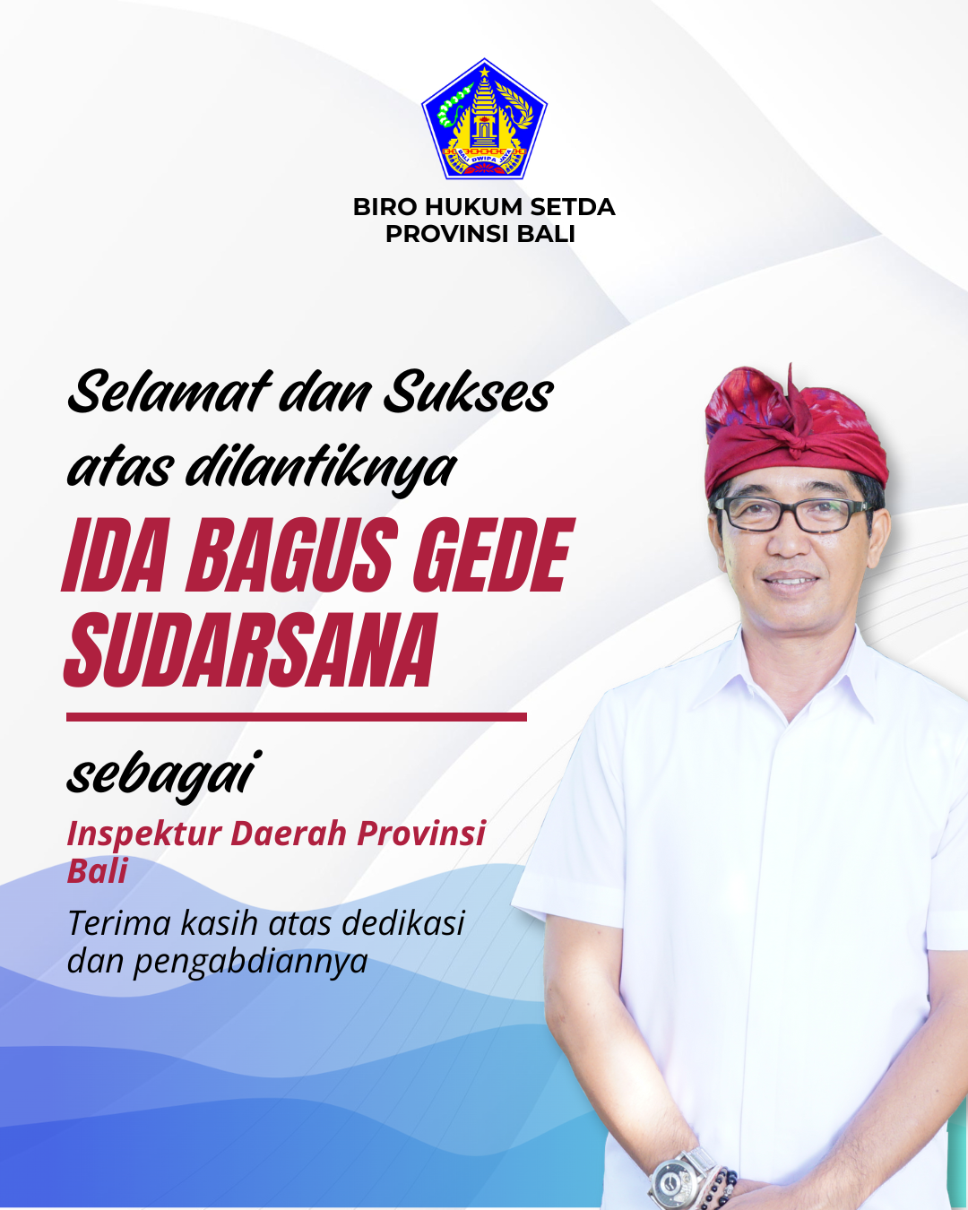 Selamat dan Sukses atas dilantiknya Bapak Ida Bagus Gede Sudarsana sebagai Inspektur Daerah Provinsi Bali