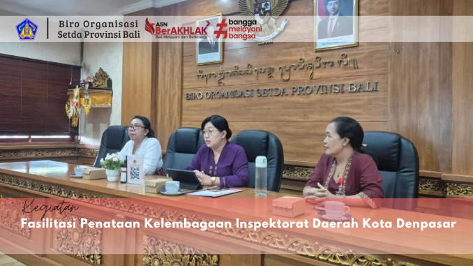 Biro Organisasi Setda Bali Fasilitasi Penataan Kelembagaan Inspektorat Daerah Kota Denpasar