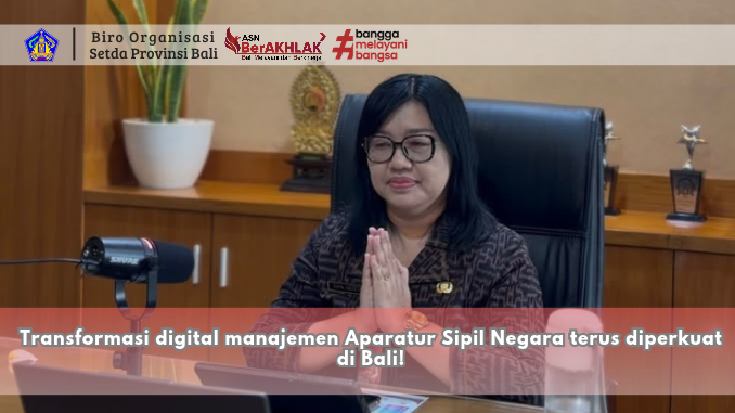 Transformasi digital manajemen Aparatur Sipil Negara terus diperkuat di Bali!