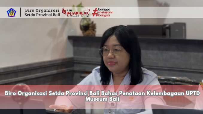 Biro Organisasi Setda Provinsi Bali Bahas Penataan Kelembagaan UPTD Museum Bali