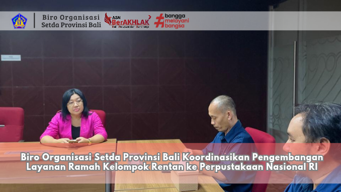 Biro Organisasi Setda Provinsi Bali Koordinasikan Pengembangan Layanan Ramah Kelompok Rentan ke Perpustakaan Nasional RI