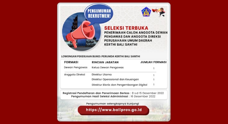 PENGUMUMAN SELEKSI TERBUKA PENERIMAAN CALON ANGGOTA DEWAN PENGAWAS DAN ANGGOTA DIREKSI PERUSAHAAN UMUM DAERAH "KERTHI BALI SANTHI"