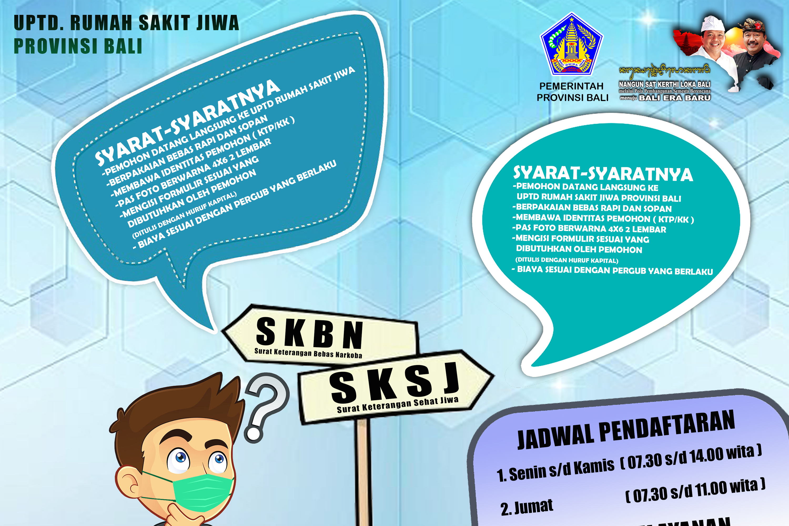 SKBN ( Surat Keterangan Bebas Narkoba ) dan SKSJ ( Surat Keterangan Sehat Jiwa ) bisa datang ke UPTD Rumah Sakit Jiwa Provinsi Bali
