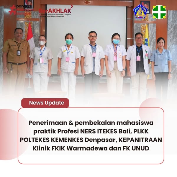 Penerimaan & pembekalan mahasiswa praktik Profesi NERS ITEKES Bali, PLKK POLTEKES KEMENKES Denpasar, KEPANITRAAN Klinik FKIK Warmadewa dan FK UNUD