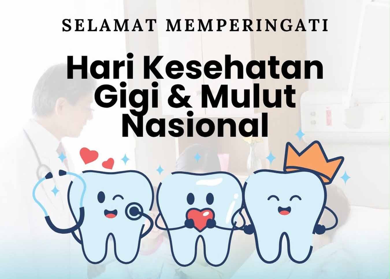 SELAMAT MEMPERINGATI HARI KESEHATAN GIGI & MULUT NASIONAL